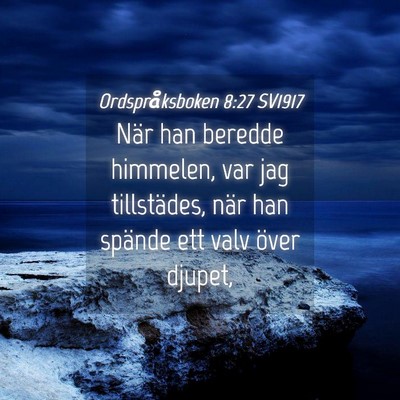 Picture 04 - Ordspråksboken 8:27 SV1917 - När han beredde himmelen, var jag tillstädes, - Bible Verse Picture