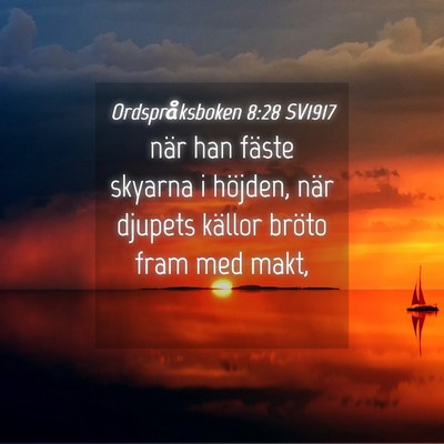 Picture 04 - Ordspråksboken 8:28 SV1917 - när han fäste skyarna i höjden, när djupets - Bible Verse Picture