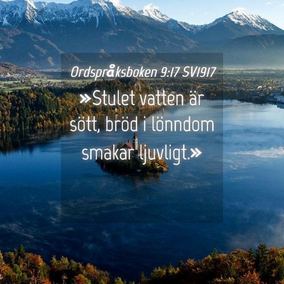 Picture 04 - Ordspråksboken 9:17 SV1917 - »Stulet vatten är sött, bröd i lönndom - Bible Verse Picture