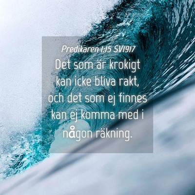 Picture 04 - Predikaren 1:15 SV1917 - Det som är krokigt kan icke bliva rakt, och det - Bible Verse Picture