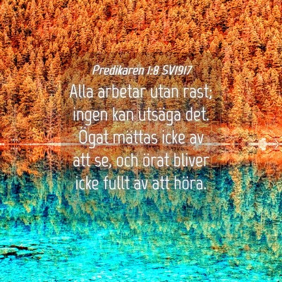 Picture 04 - Predikaren 1:8 SV1917 - Alla arbetar utan rast; ingen kan utsäga det. - Bible Verse Picture