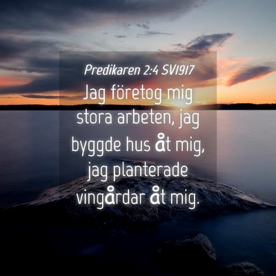 Picture 04 - Predikaren 2:4 SV1917 - Jag företog mig stora arbeten, jag byggde hus - Bible Verse Picture