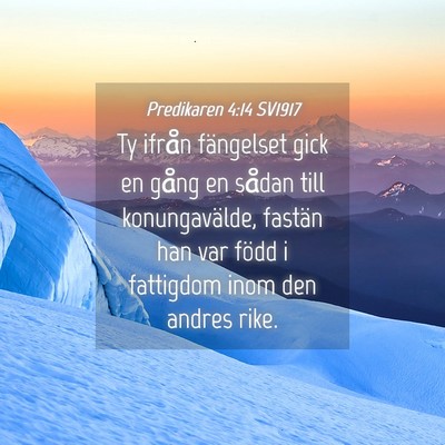 Picture 04 - Predikaren 4:14 SV1917 - Ty ifrån fängelset gick en gång en sådan till - Bible Verse Picture