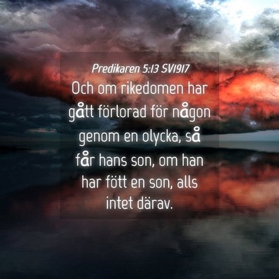 Picture 04 - Predikaren 5:13 SV1917 - Och om rikedomen har gått förlorad för någon - Bible Verse Picture