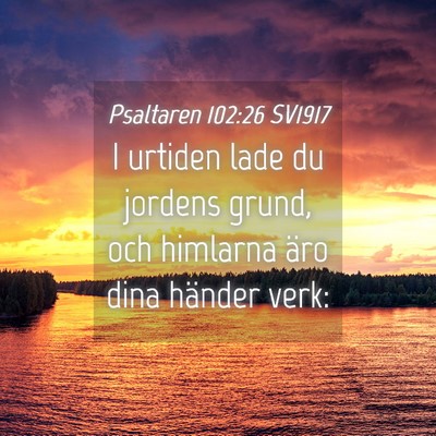 Picture 04 - Psaltaren 102:26 SV1917 - I urtiden lade du jordens grund, och himlarna - Bible Verse Picture