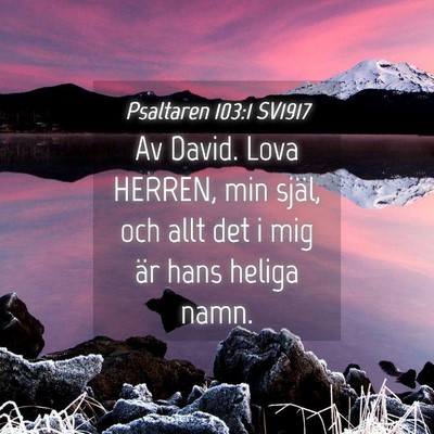 Picture 04 - Psaltaren 103:1 SV1917 - Av David. Lova HERREN, min själ, och allt det i - Bible Verse Picture