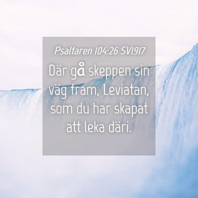 Picture 04 - Psaltaren 104:26 SV1917 - Där gå skeppen sin väg fram, Leviatan, som du - Bible Verse Picture
