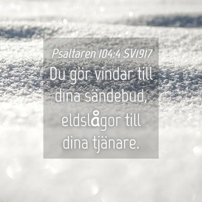 Picture 04 - Psaltaren 104:4 SV1917 - Du gör vindar till dina sändebud, eldslågor - Bible Verse Picture