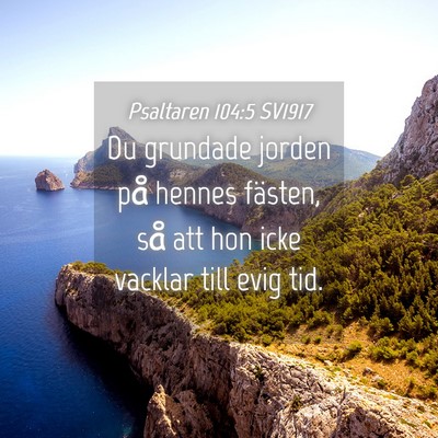 Picture 04 - Psaltaren 104:5 SV1917 - Du grundade jorden på hennes fästen, så att - Bible Verse Picture