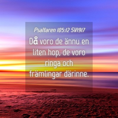 Picture 04 - Psaltaren 105:12 SV1917 - Då voro de ännu en liten hop, de voro ringa och - Bible Verse Picture
