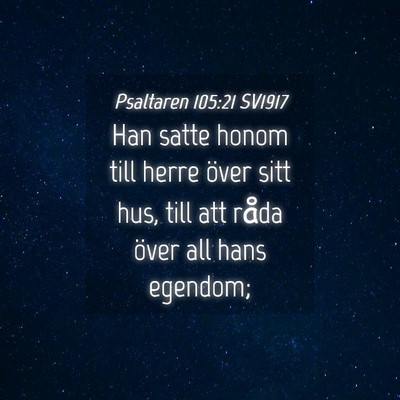 Picture 04 - Psaltaren 105:21 SV1917 - Han satte honom till herre över sitt hus, till - Bible Verse Picture