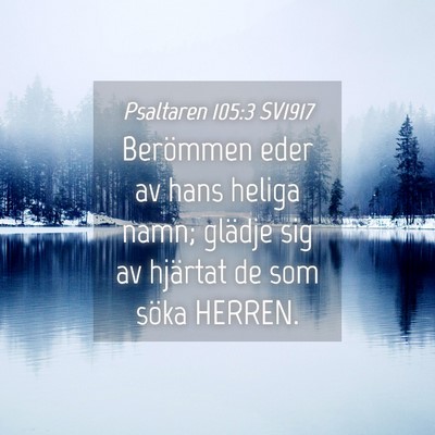 Picture 04 - Psaltaren 105:3 SV1917 - Berömmen eder av hans heliga namn; glädje sig - Bible Verse Picture