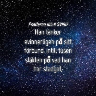 Picture 04 - Psaltaren 105:8 SV1917 - Han tänker evinnerligen på sitt förbund, - Bible Verse Picture