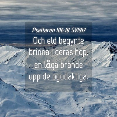 Picture 04 - Psaltaren 106:18 SV1917 - Och eld begynte brinna i deras hop, en låga - Bible Verse Picture