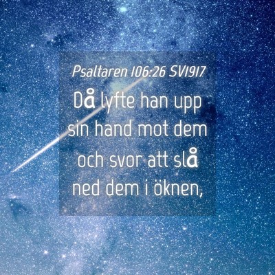 Picture 04 - Psaltaren 106:26 SV1917 - Då lyfte han upp sin hand mot dem och svor att - Bible Verse Picture