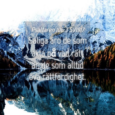 Picture 04 - Psaltaren 106:3 SV1917 - Saliga äro de som akta på vad rätt är, de som - Bible Verse Picture