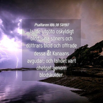 Picture 04 - Psaltaren 106:38 SV1917 - Ja, de utgöto oskyldigt blod, sina söners och - Bible Verse Picture