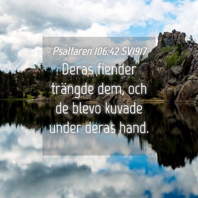 Picture 04 - Psaltaren 106:42 SV1917 - Deras fiender trängde dem, och de blevo kuvade - Bible Verse Picture