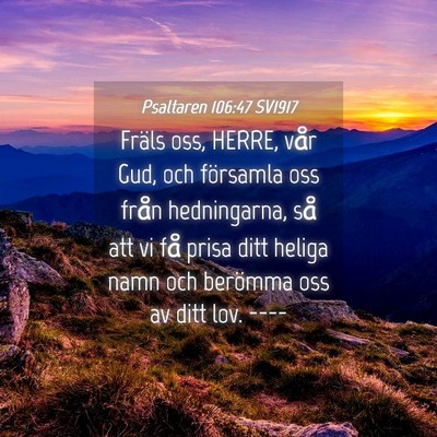 Picture 04 - Psaltaren 106:47 SV1917 - Fräls oss, HERRE, vår Gud, och församla oss - Bible Verse Picture