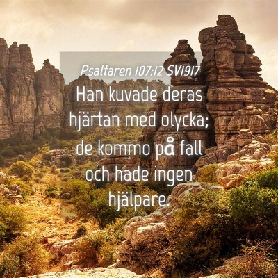 Picture 04 - Psaltaren 107:12 SV1917 - Han kuvade deras hjärtan med olycka; de kommo - Bible Verse Picture