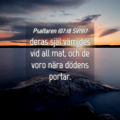 Picture 04 - Psaltaren 107:18 SV1917 - deras själ vämjdes vid all mat, och de voro - Bible Verse Picture