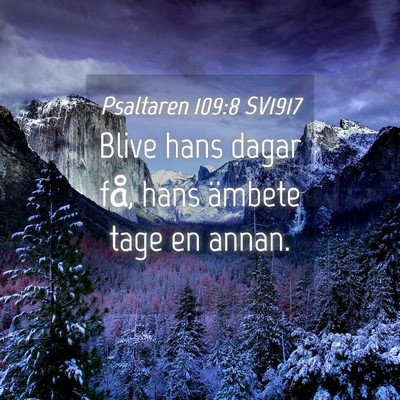 Picture 04 - Psaltaren 109:8 SV1917 - Blive hans dagar få, hans ämbete tage en - Bible Verse Picture
