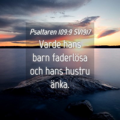 Picture 04 - Psaltaren 109:9 SV1917 - Varde hans barn faderlösa och hans hustru - Bible Verse Picture