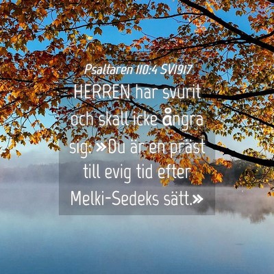 Picture 04 - Psaltaren 110:4 SV1917 - HERREN har svurit och skall icke ångra sig: »Du - Bible Verse Picture