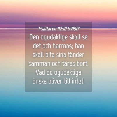 Picture 04 - Psaltaren 112:10 SV1917 - Den ogudaktige skall se det och harmas; han skall - Bible Verse Picture