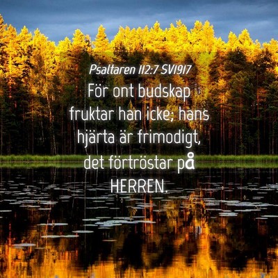 Picture 04 - Psaltaren 112:7 SV1917 - För ont budskap fruktar han icke; hans hjärta - Bible Verse Picture
