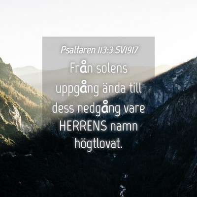 Picture 04 - Psaltaren 113:3 SV1917 - Från solens uppgång ända till dess nedgång - Bible Verse Picture