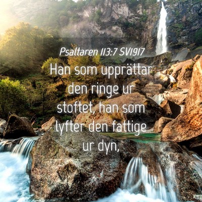 Picture 04 - Psaltaren 113:7 SV1917 - Han som upprättar den ringe ur stoftet, han som - Bible Verse Picture