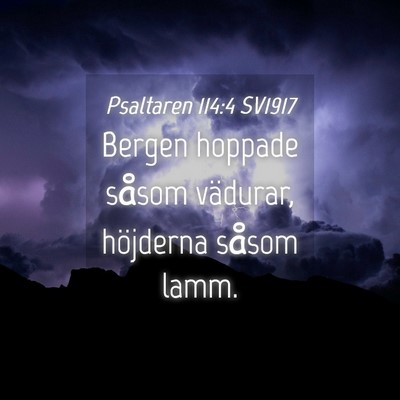 Picture 04 - Psaltaren 114:4 SV1917 - Bergen hoppade såsom vädurar, höjderna såsom - Bible Verse Picture