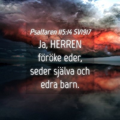 Picture 04 - Psaltaren 115:14 SV1917 - Ja, HERREN föröke eder, seder själva och edra - Bible Verse Picture