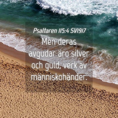 Picture 04 - Psaltaren 115:4 SV1917 - Men deras avgudar äro silver och guld, verk av - Bible Verse Picture