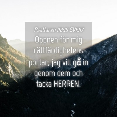 Picture 04 - Psaltaren 118:19 SV1917 - Öppnen för mig rättfärdighetens portar; jag - Bible Verse Picture