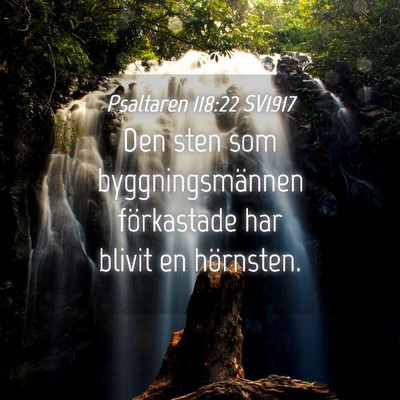 Picture 04 - Psaltaren 118:22 SV1917 - Den sten som byggningsmännen förkastade har - Bible Verse Picture