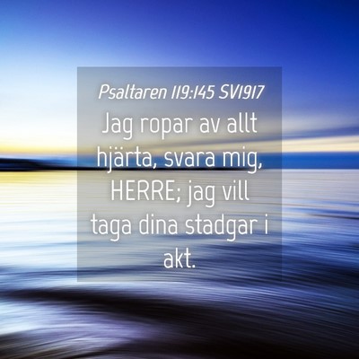 Picture 04 - Psaltaren 119:145 SV1917 - Jag ropar av allt hjärta, svara mig, HERRE; jag - Bible Verse Picture