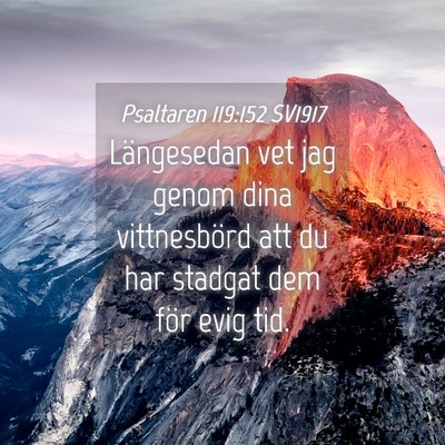 Picture 04 - Psaltaren 119:152 SV1917 - Längesedan vet jag genom dina vittnesbörd att - Bible Verse Picture