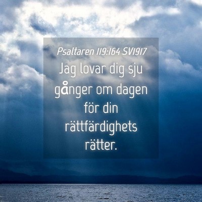 Picture 04 - Psaltaren 119:164 SV1917 - Jag lovar dig sju gånger om dagen för din - Bible Verse Picture
