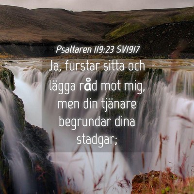 Picture 04 - Psaltaren 119:23 SV1917 - Ja, furstar sitta och lägga råd mot mig, men - Bible Verse Picture