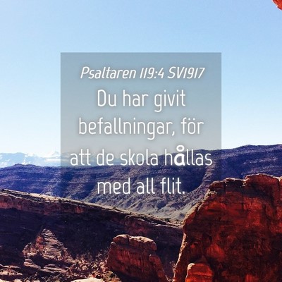 Picture 04 - Psaltaren 119:4 SV1917 - Du har givit befallningar, för att de skola - Bible Verse Picture