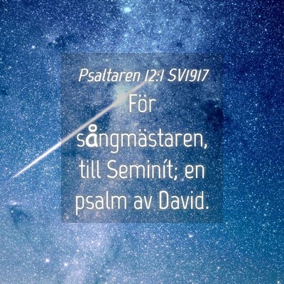 Picture 04 - Psaltaren 12:1 SV1917 - För sångmästaren, till Seminít; en psalm av - Bible Verse Picture