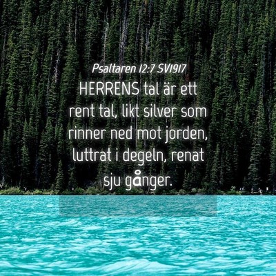 Picture 04 - Psaltaren 12:7 SV1917 - HERRENS tal är ett rent tal, likt silver som - Bible Verse Picture