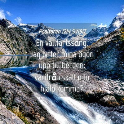 Picture 04 - Psaltaren 121:1 SV1917 - En vallfartssång. Jag lyfter mina ögon upp till - Bible Verse Picture