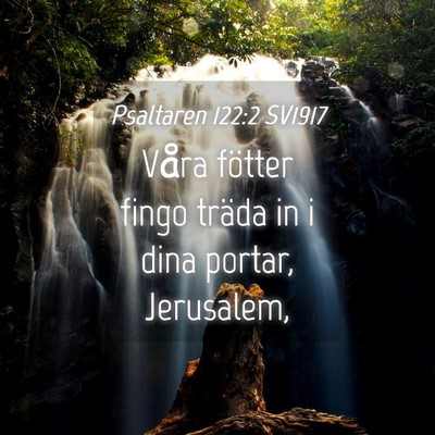 Picture 04 - Psaltaren 122:2 SV1917 - Våra fötter fingo träda in i dina portar, - Bible Verse Picture