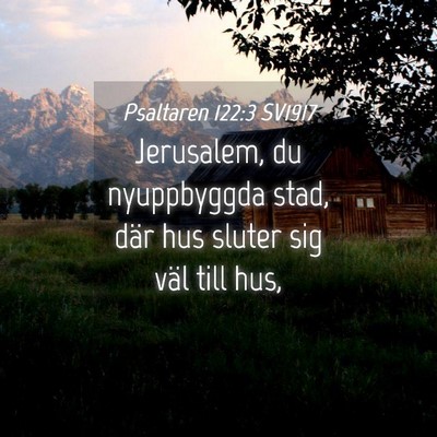 Picture 04 - Psaltaren 122:3 SV1917 - Jerusalem, du nyuppbyggda stad, där hus sluter - Bible Verse Picture