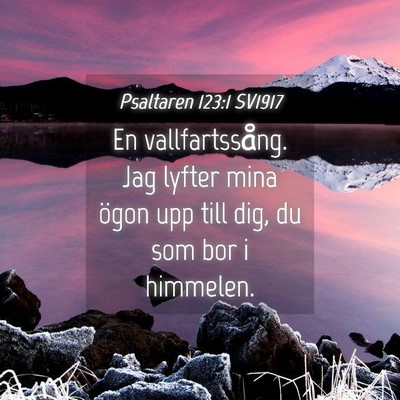 Picture 04 - Psaltaren 123:1 SV1917 - En vallfartssång. Jag lyfter mina ögon upp till - Bible Verse Picture