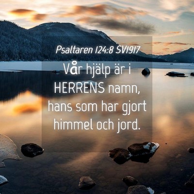 Picture 04 - Psaltaren 124:8 SV1917 - Vår hjälp är i HERRENS namn, hans som har - Bible Verse Picture