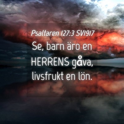 Picture 04 - Psaltaren 127:3 SV1917 - Se, barn äro en HERRENS gåva, livsfrukt en - Bible Verse Picture